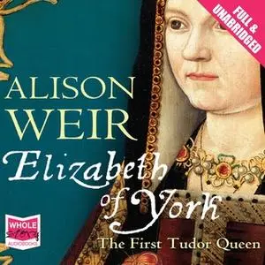 «Elizabeth of York» by Alison Weir