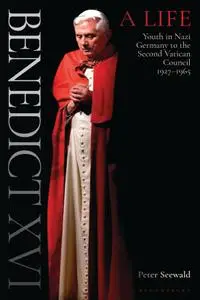 Benedict XVI: A Life, Volume 1: Youth in Nazi Germany to the Second Vatican Council 1927–1965