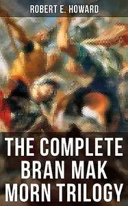 «The Complete Bran Mak Morn Trilogy» by Robert E.Howard