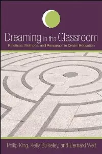 Dreaming in the Classroom: Practices, Methods, and Resources in Dream Education