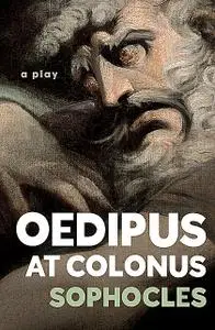 «Oedipus at Colonus» by Sophocles