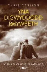 «Yna Digwyddodd Rhywbeth – Stori am Ddementia Cyffredin» by Chris Carling