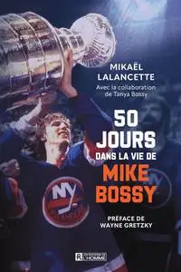 Mikaël Lalancette, Tanya Bossy, "50 jours dans la vie de Mike Bossy"