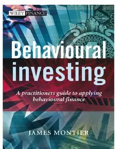 Behavioural Investing: A Practitioners Guide to Applying Behavioural Finance