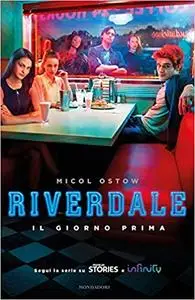 Micol Ostow - Riverdale. Il giorno prima