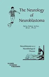 The Neurology of Neuroblastoma: Neuroblastoma as a Neurobiological Disease