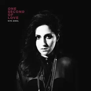 Nite Jewel - One Second of Love (2012)