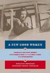 A Few Good Women: America's Military Women from World War I to the Wars in Iraq and Afghanistan (repost)