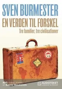 «En verden til forskel - tre familier, tre civilisationer» by Sven Burmester