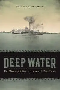 Deep Water: The Mississippi River in the Age of Mark Twain (Southern Literary Studies)