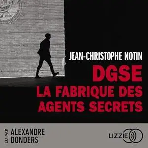 Jean-Christophe Notin, "DGSE : La fabrique des agents secrets"