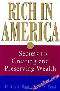 Rich in America: Secrets to Creating and Preserving Wealth [Repost]