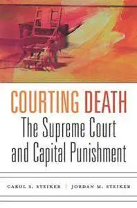 Courting Death: The Supreme Court and Capital Punishment