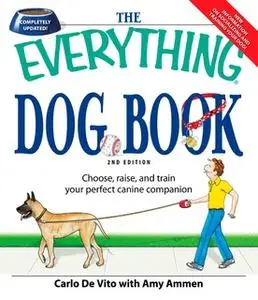 «The Everything Dog Book: Learn to train and understand your furry best friend!» by Carlo DeVito,Dominique DeVito