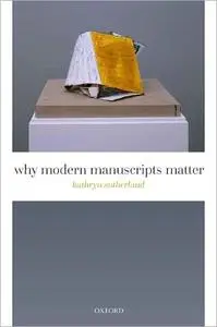 Why Modern Manuscripts Matter