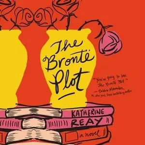 «The Brontë Plot» by Katherine Reay