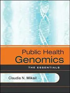 Public Health Genomics: The Essentials (J-B Public Health Health Services Text)