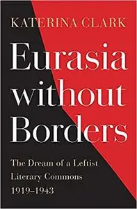 Eurasia without Borders: The Dream of a Leftist Literary Commons, 1919–1943