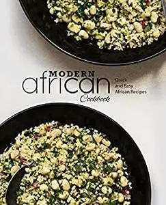 Modern African Cookbook: Quick and Easy African Recipes