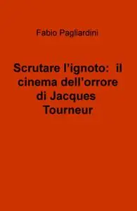 Scrutare l’ignoto: il cinema dell’orrore di Jacques Tourneur