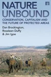 Nature Unbound Conservation, Capitalism and the Future of Protected Areas