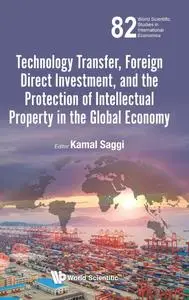 Technology Transfer, Foreign Direct Investment, and the Protection of Intellectual Property in the Global Economy