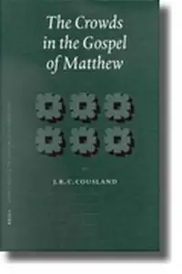 The Crowds in the Gospel of Matthew (Supplements to Novum Testamentum) (Supplements to Novum Testamentum)  