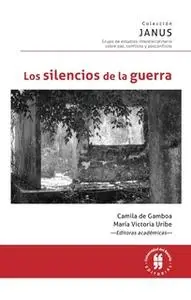 «Los silencios de la guerra» by María Rosario Acosta del López,Shoshana Felman,Ana María Ochoa Gautier,Mauricio Pilatows