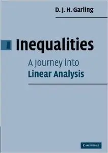 Inequalities: A Journey into Linear Analysis by D. J. H. Garling