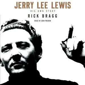 «Jerry Lee Lewis: His Own Story» by Rick Bragg