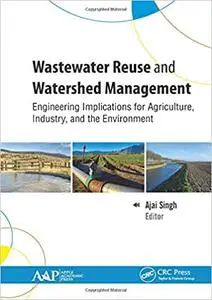 Wastewater Reuse and Watershed Management: Engineering Implications for Agriculture, Industry, and the Environment