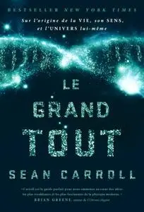 Sean Carroll, "Le grand tout : L'origine de la vie, son sens et l'Univers lui-même"