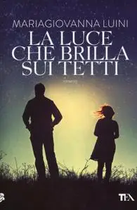 MariaGiovanna Luini - La luce che brilla sui tetti
