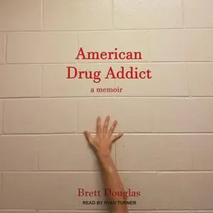 «American Drug Addict: a memoir» by Brett Douglas