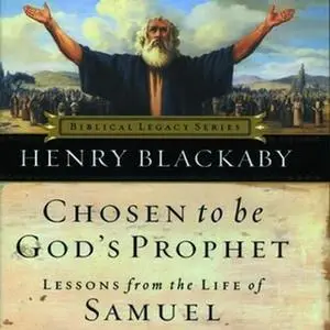 «Chosen to Be Gods Prophet» by Dr. Henry T. Blackaby