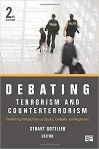 Debating Terrorism and Counterterrorism: Conflicting Perspectives on Causes, Contexts, and Responses  Ed 2