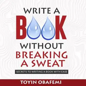 «WRITE A BOOK WITHOUT BREAKING A SWEAT» by Toyin Obafemi