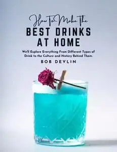 How to Make the Best Drinks at Home