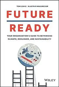 Future Ready: Your Organization's Guide to Rethinking Climate, Resilience, and Sustainability