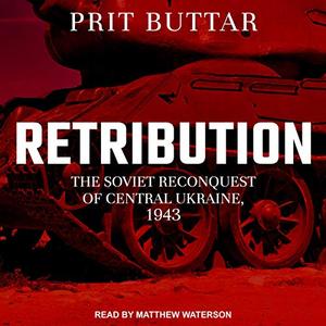 Retribution: The Soviet Reconquest of Central Ukraine, 1943-44 [Audiobook]