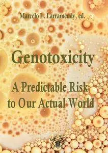 "Genotoxicity: A Predictable Risk to Our Actual World"  ed. by Marcelo L. Larramendy