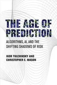 The Age of Prediction: Algorithms, AI, and the Shifting Shadows of Risk (The MIT Press)