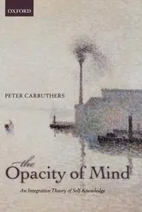 The Opacity of Mind: An Integrative Theory of Self-Knowledge