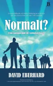 «Normalt? Från vansinnesdåd till vardagspsykoser» by David Eberhard