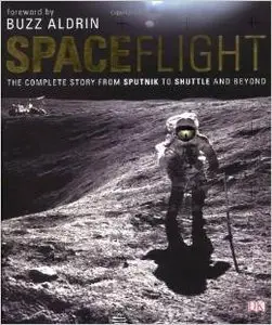 Spaceflight: The Complete Story from Sputnik to Shuttle and Beyond by Buzz Aldrin