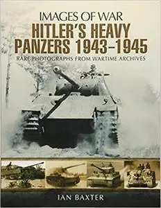 Hitler’s Heavy Panzers 1943–45 (Images of War)