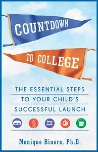 Countdown to College: The Essential Steps to Your Child's Successful Launch