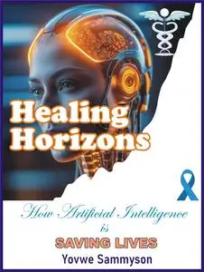 Healing Horizons: How Artificial Intelligence is SAVING LIVES