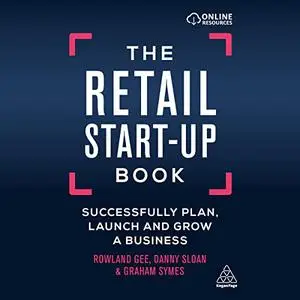 The Retail Start-Up Book: Successfully Plan, Launch and Grow a Business [Audiobook]