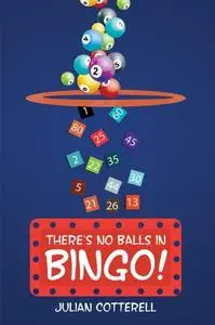 «There's No Balls in Bingo» by Julian Cotterell